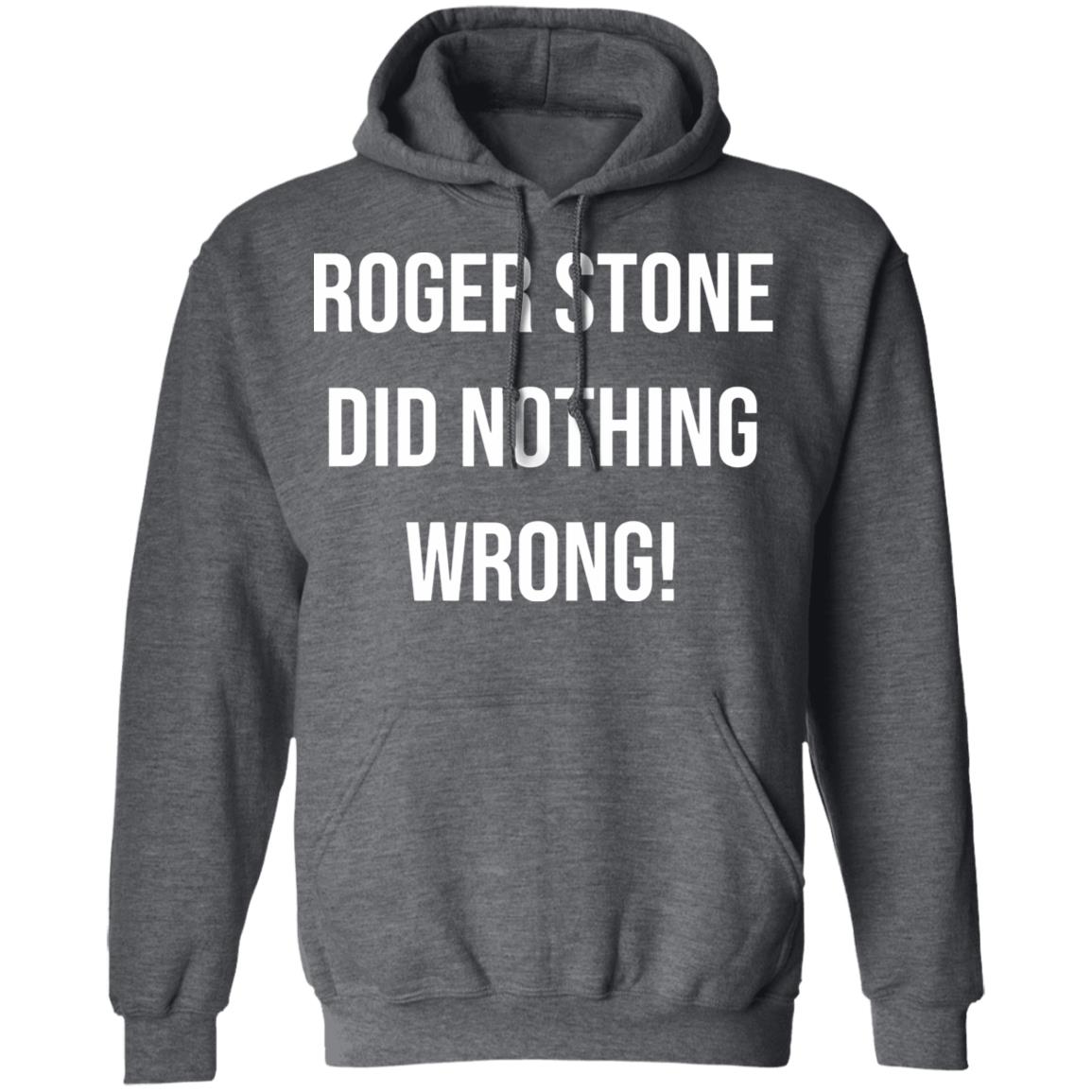 roger stone did nothing wrong t shirt black hoodie sweatshirt - Teechipus