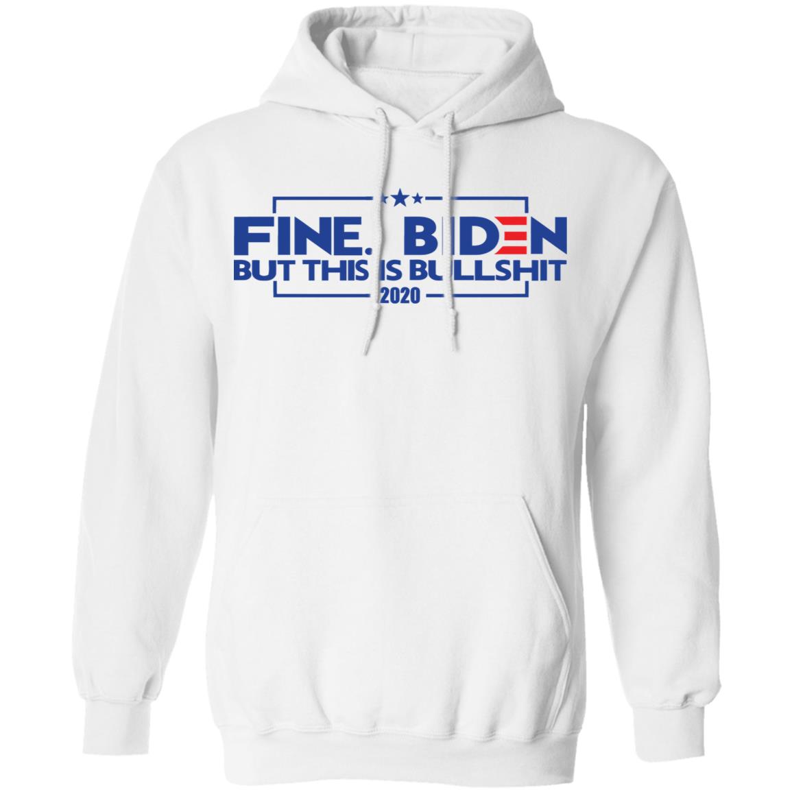 fine. biden bumper t shirt white hoodie sweatshirt - Teechipus