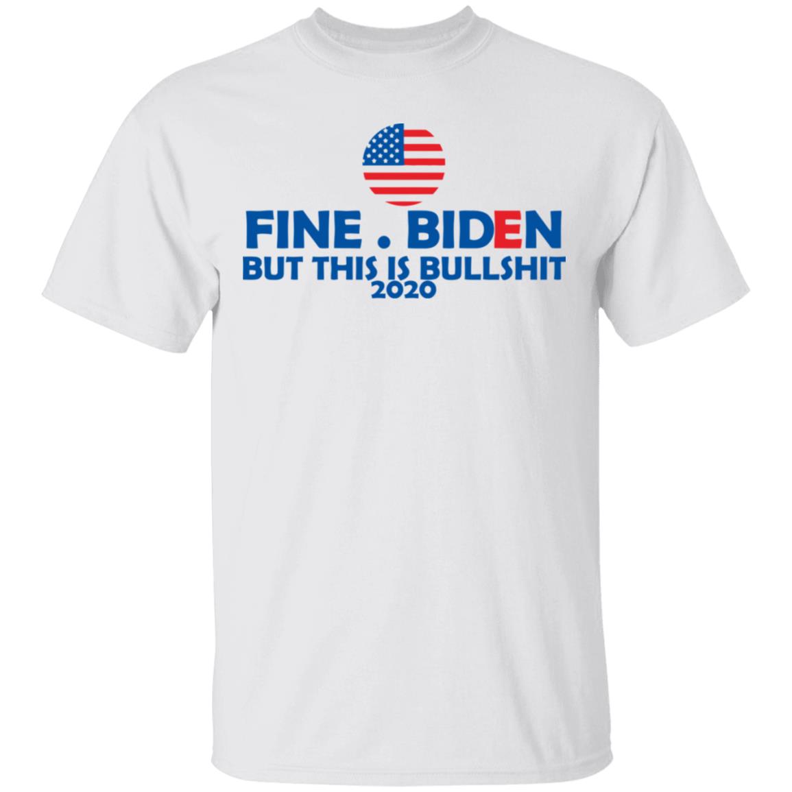 fine biden but this is bullshirt t shirt white hoodie sweatshirt - Teechipus