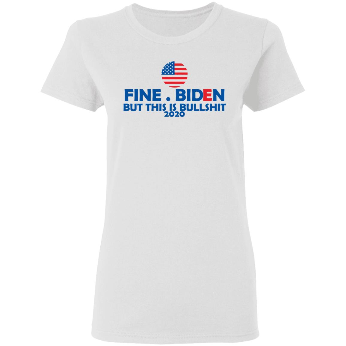 fine biden but this is bullshirt t shirt white hoodie sweatshirt - Teechipus