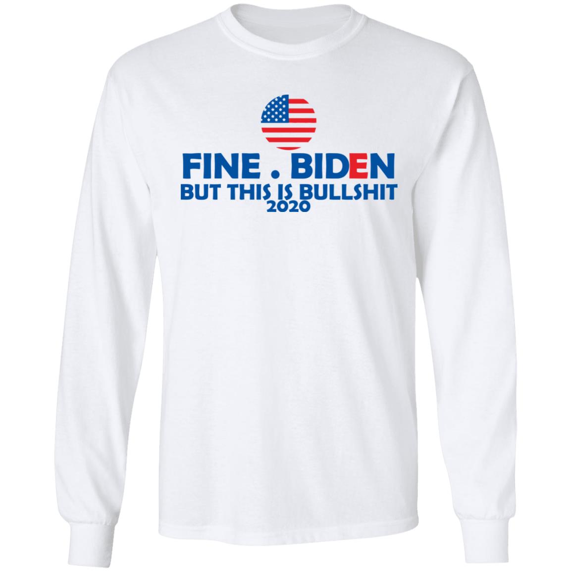 fine biden but this is bullshirt t shirt white hoodie sweatshirt - Teechipus