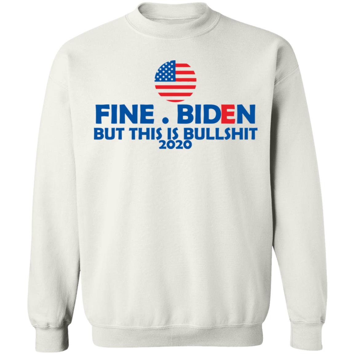 fine biden but this is bullshirt t shirt white hoodie sweatshirt - Teechipus