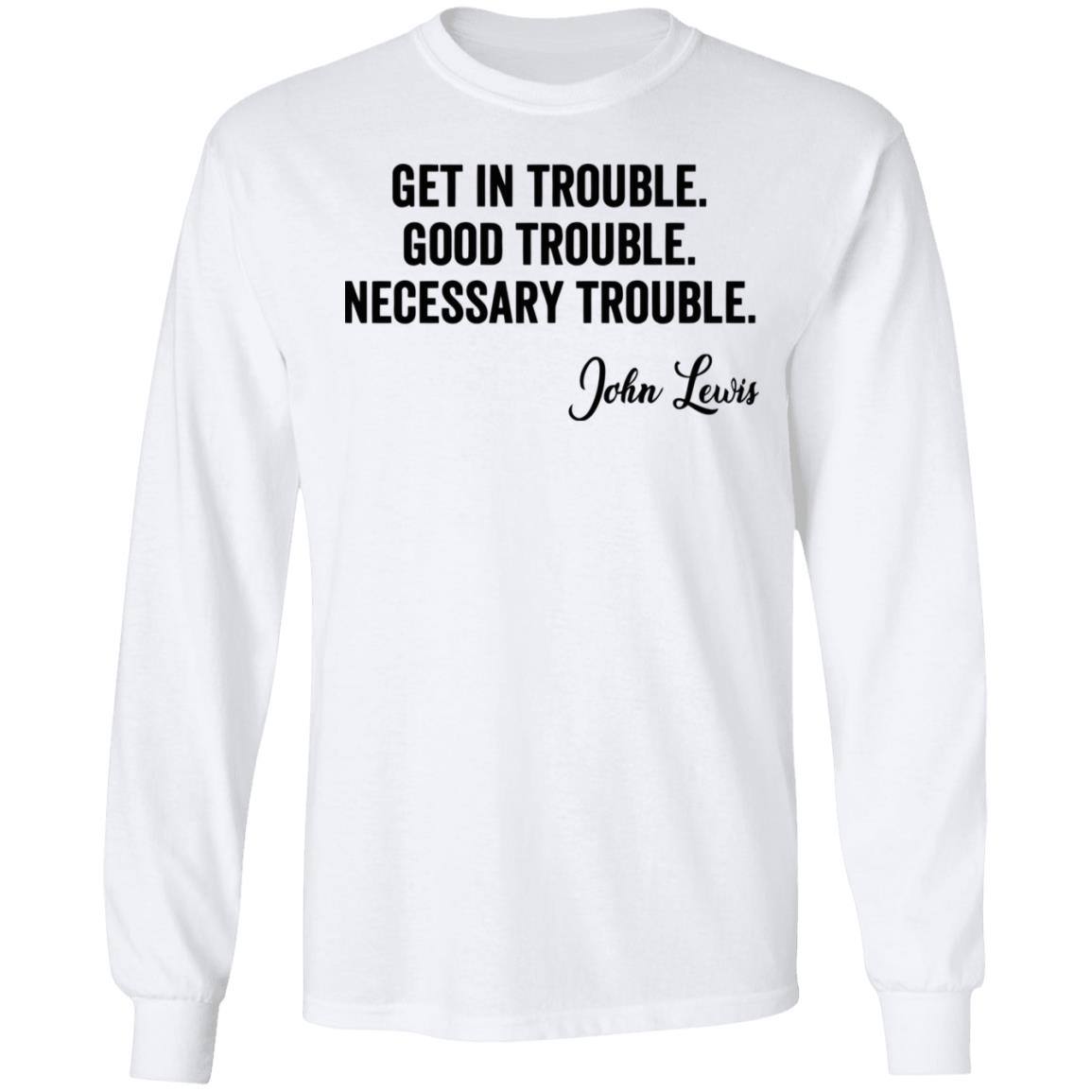 john lewis good trouble shirt white hoodie sweatshirt - Teechipus