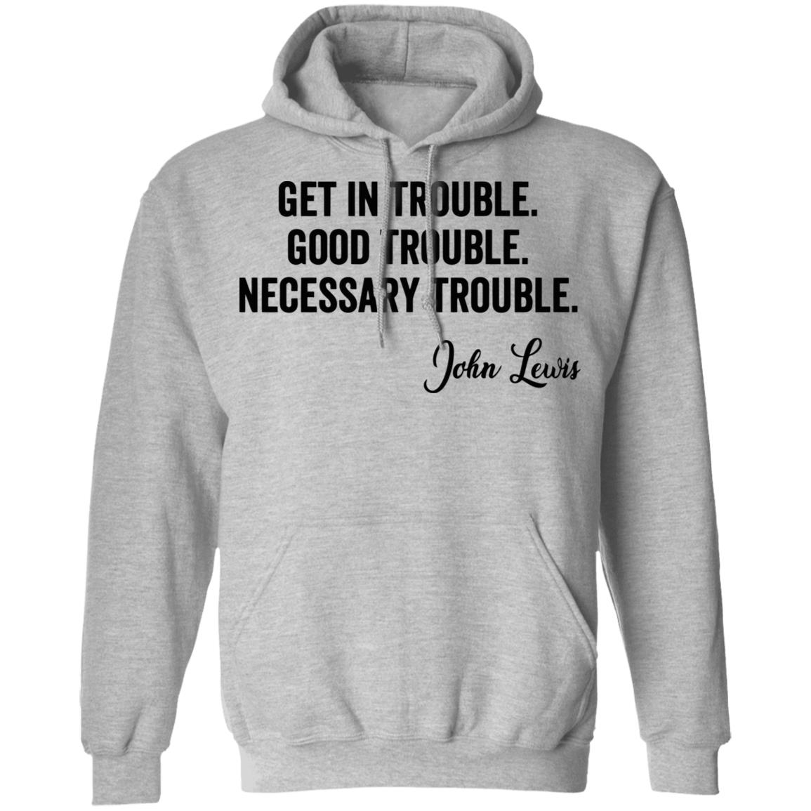 john lewis good trouble shirt white hoodie sweatshirt - Teechipus