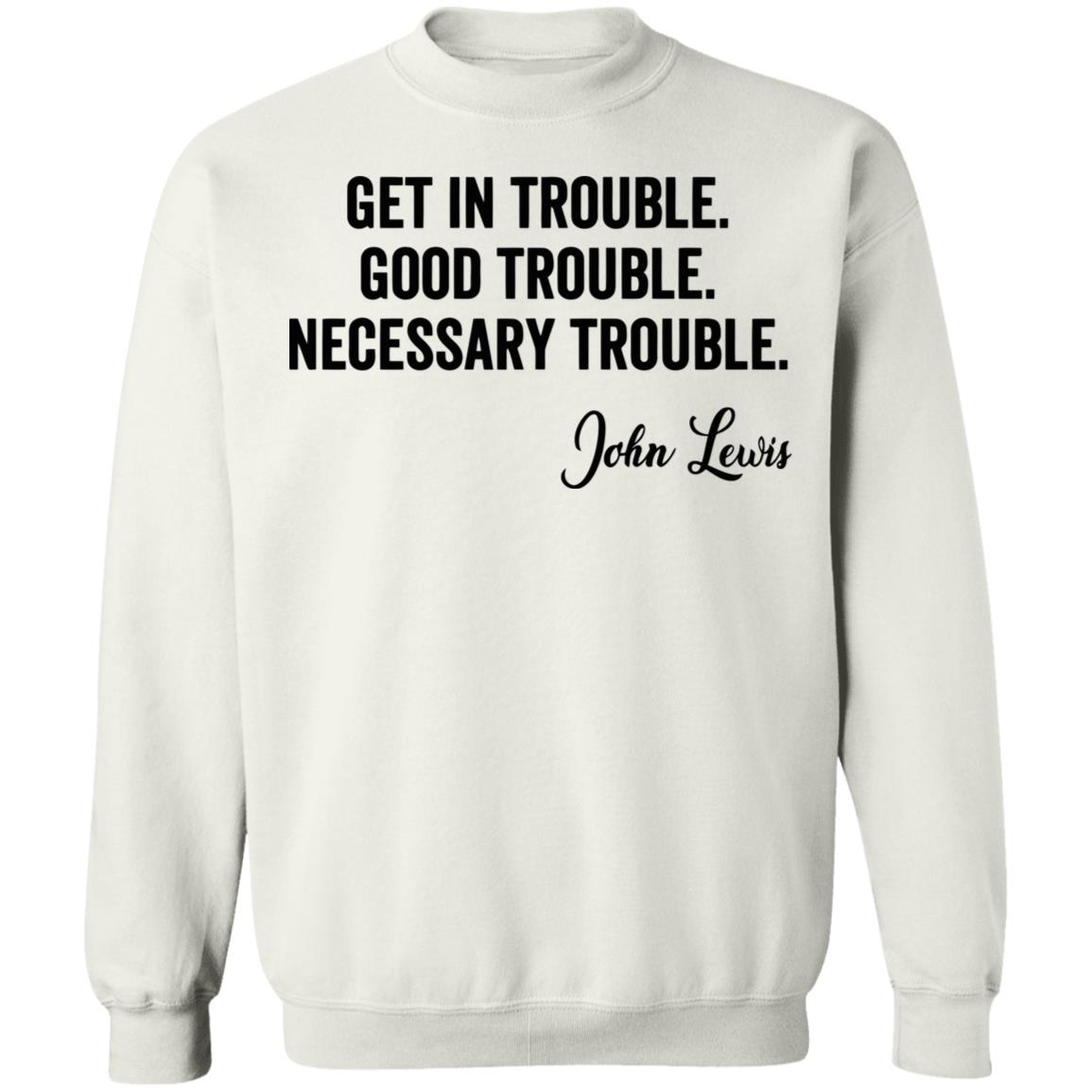 john lewis good trouble shirt white hoodie sweatshirt - Teechipus