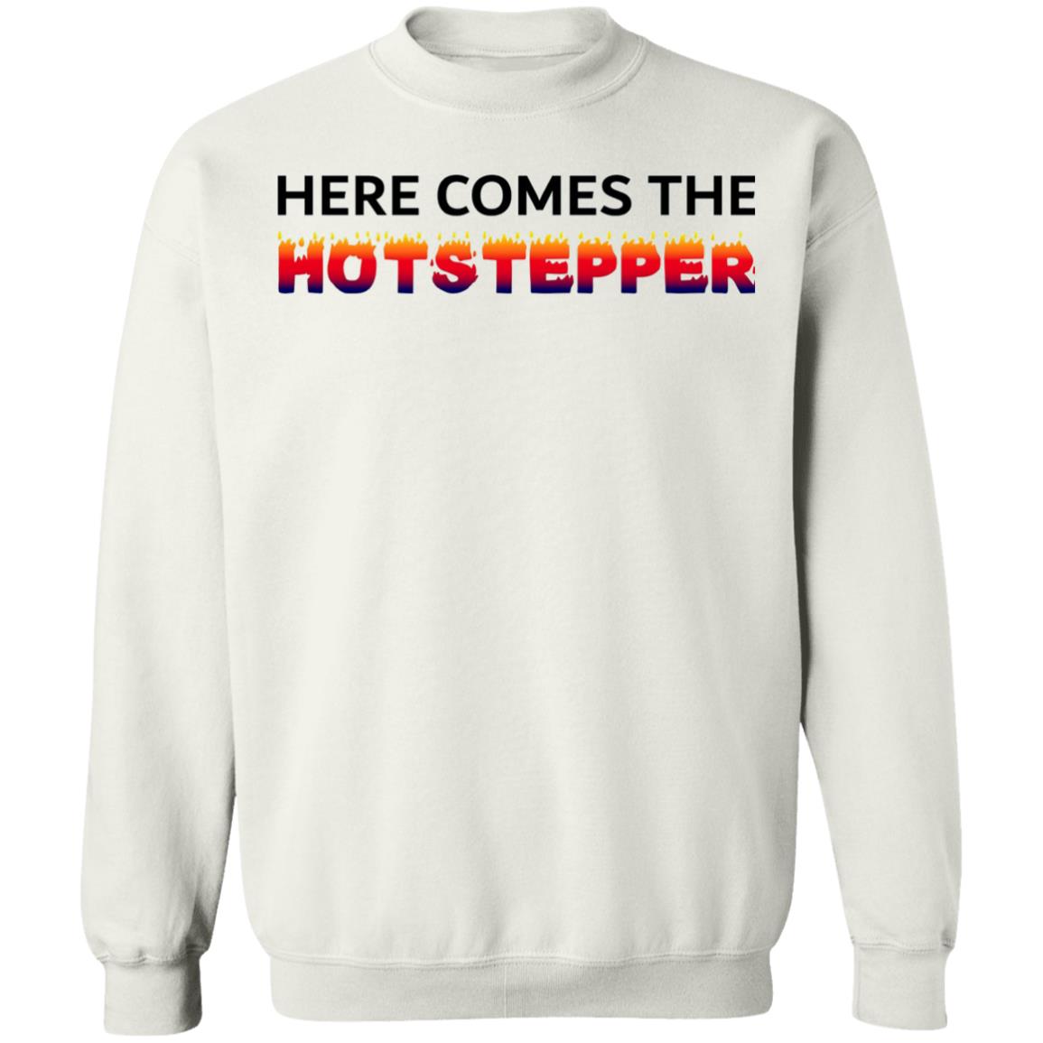 Here Comes The Hotstepper shirt white hoodie sweatshirt - Teechipus