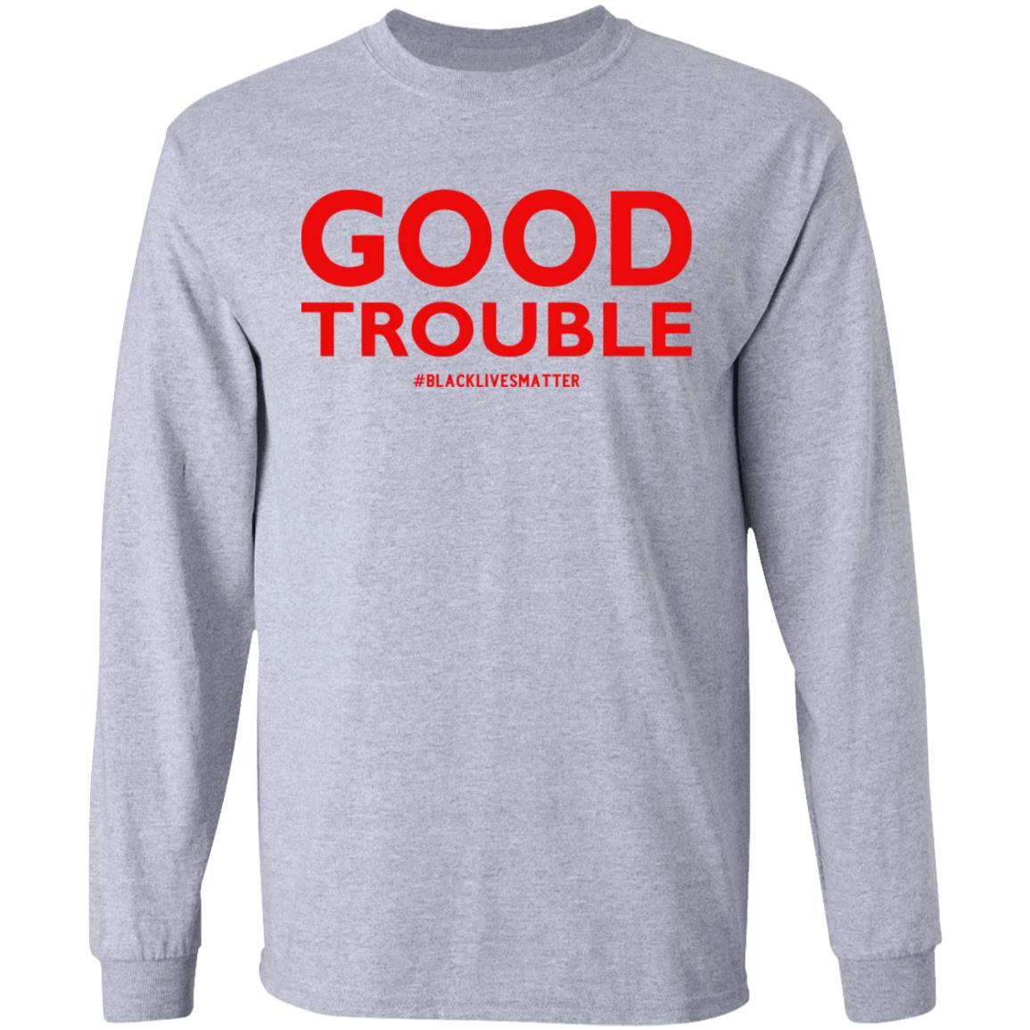 good trouble shirt white hoodie sweatshirt - Teechipus
