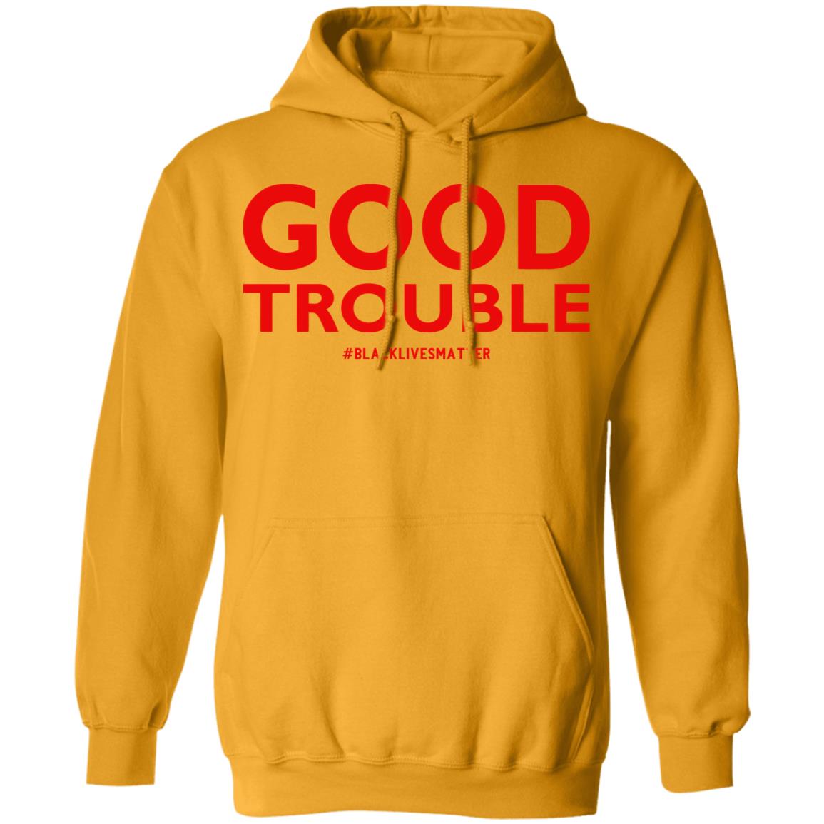 good trouble shirt white hoodie sweatshirt - Teechipus