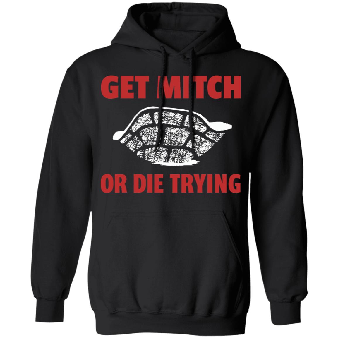 get mitch or die trying t shirt black hoodie sweatshirt - Teechipus