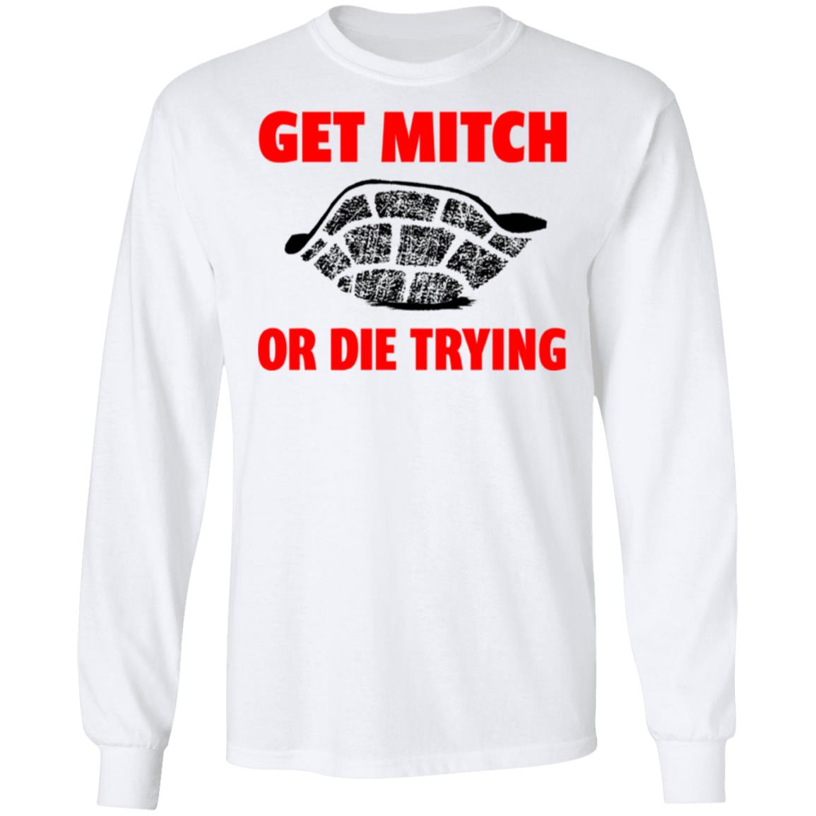 get mitch or die trying t shirt black white sweatshirt - Teechipus