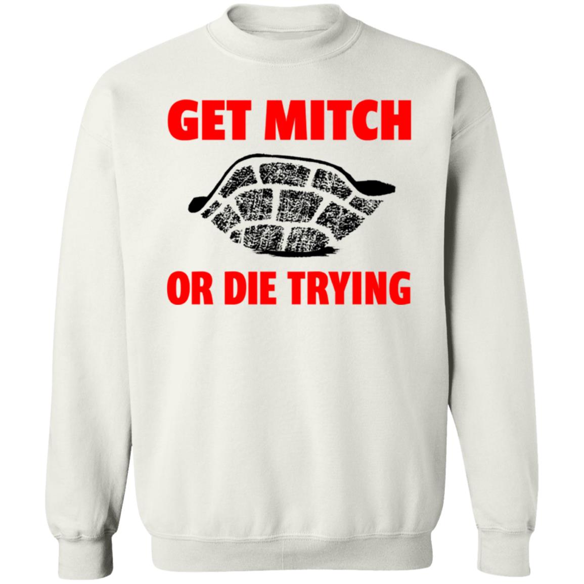 get mitch or die trying t shirt black white sweatshirt - Teechipus