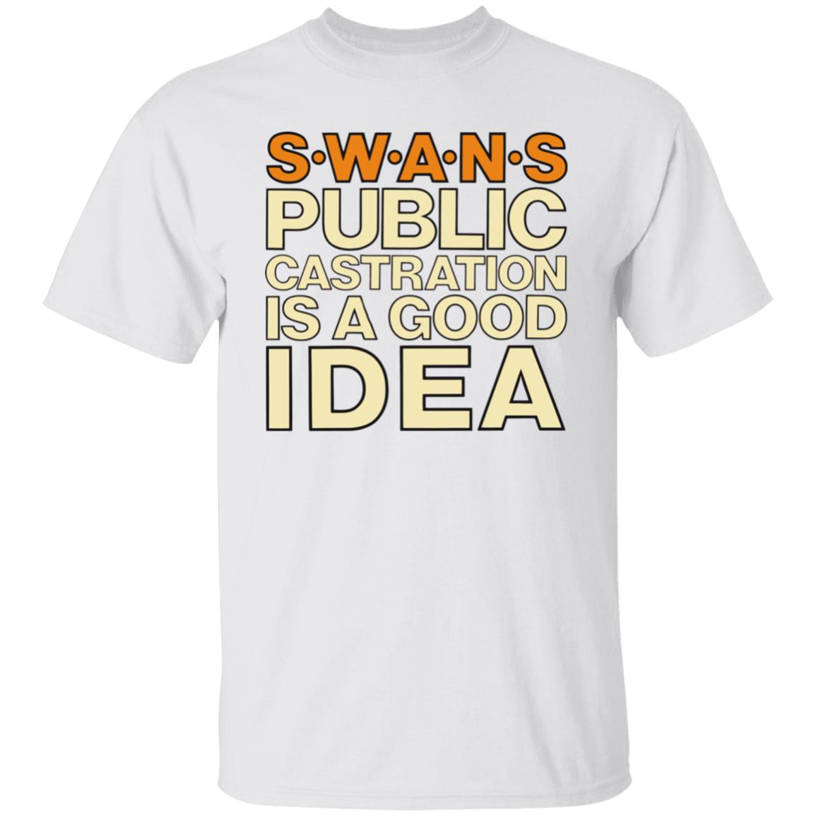 public castration is a good idea Shirt white hoodie t shirt