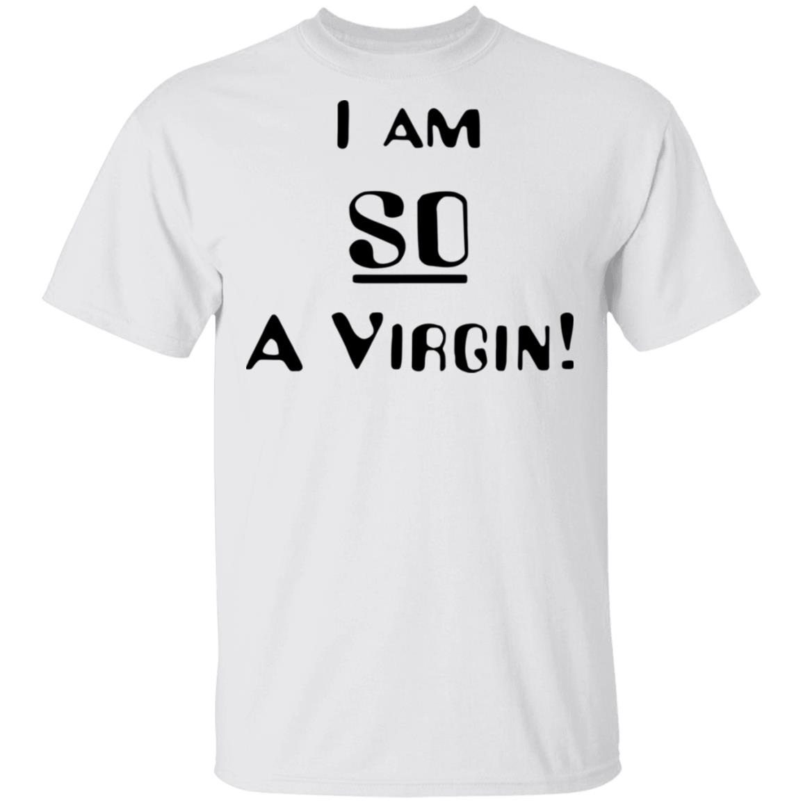 i am so a virgin Shirt white hoodie t shirt - Teechipus