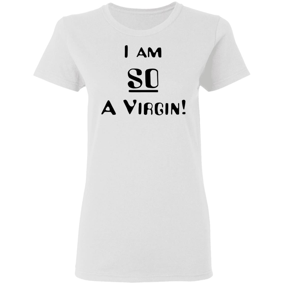 i am so a virgin Shirt white hoodie t shirt - Teechipus