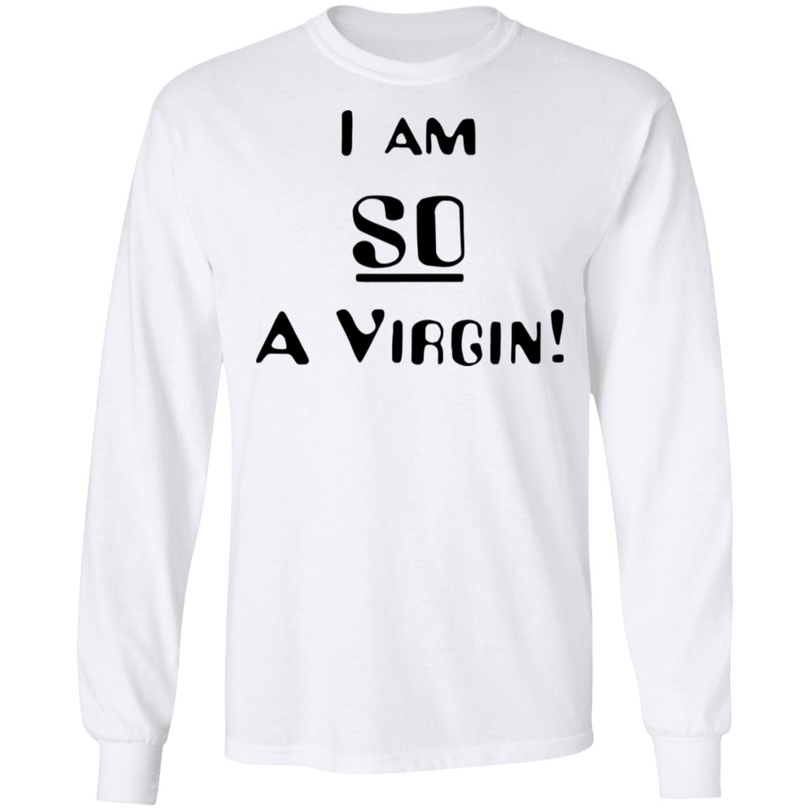i am so a virgin Shirt white hoodie t shirt - Teechipus