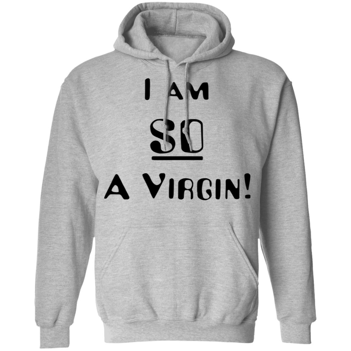 i am so a virgin Shirt white hoodie t shirt - Teechipus