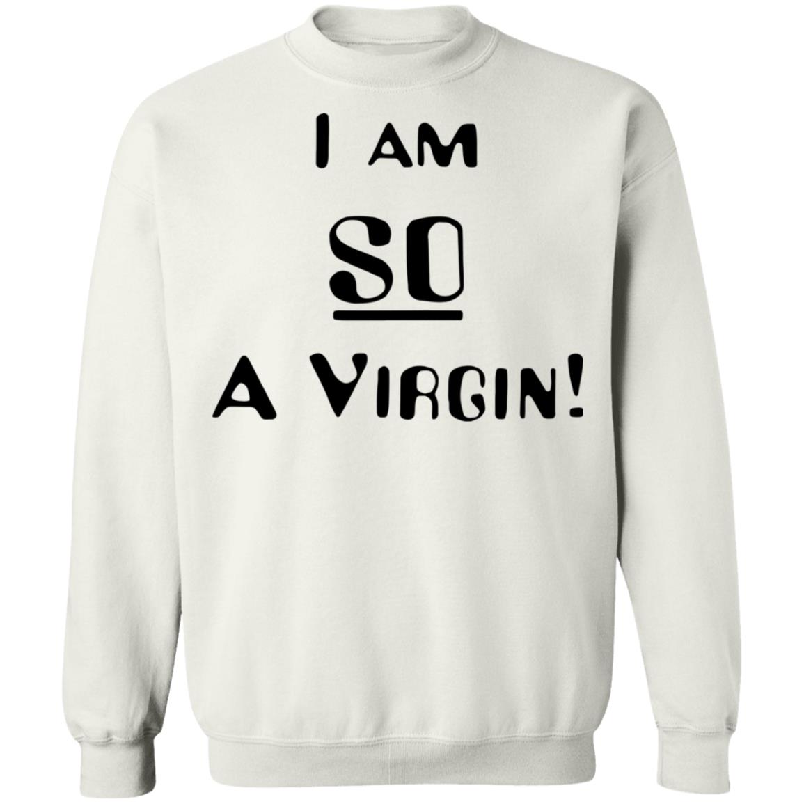 i am so a virgin Shirt white hoodie t shirt - Teechipus