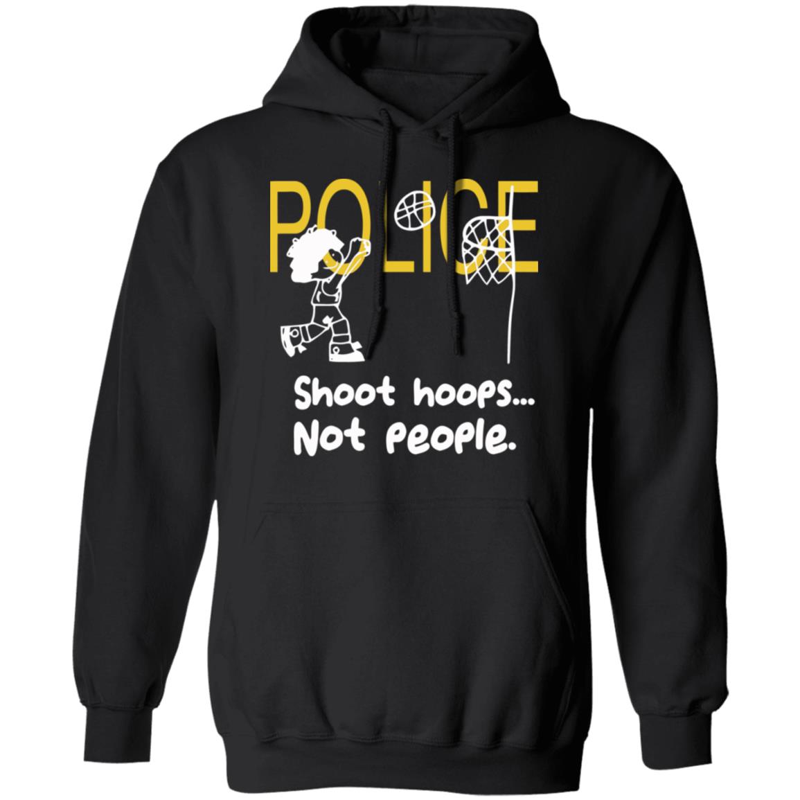 Shoot Hoops Not People Shirt Black Hoodie Sweatshirt - Teechipus