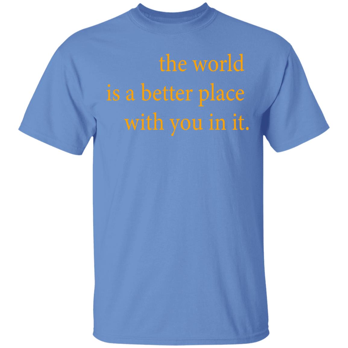 the world is a better place with you in it shirt hoodie t shirt - Teechipus