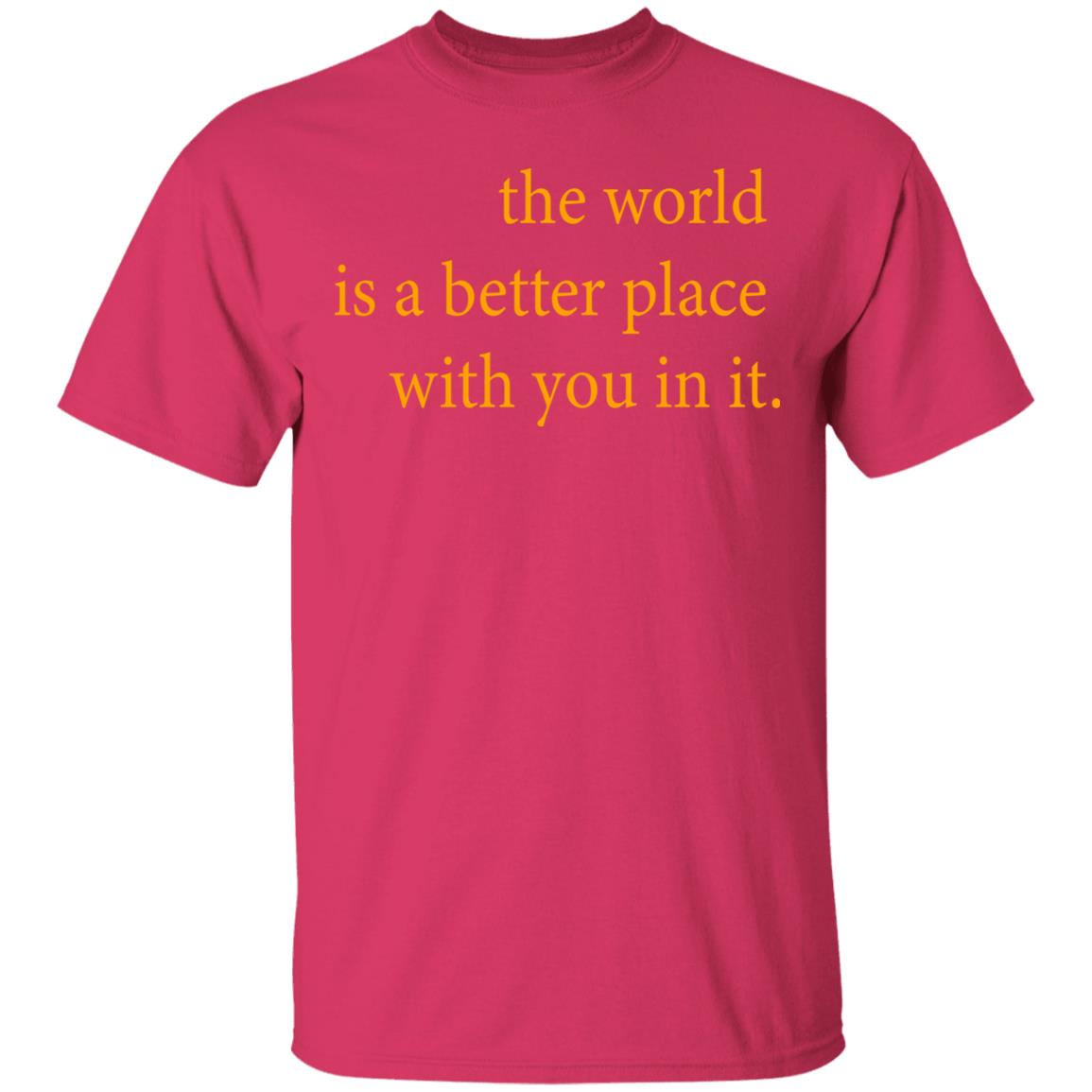 the world is a better place with you in it shirt hoodie t shirt - Teechipus