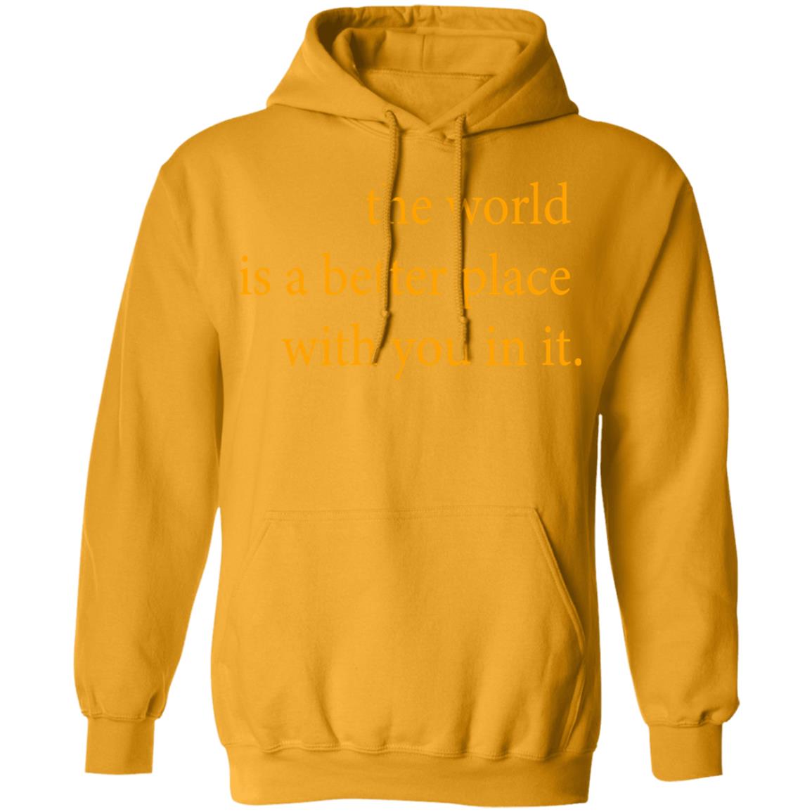 the world is a better place with you in it shirt hoodie t shirt - Teechipus