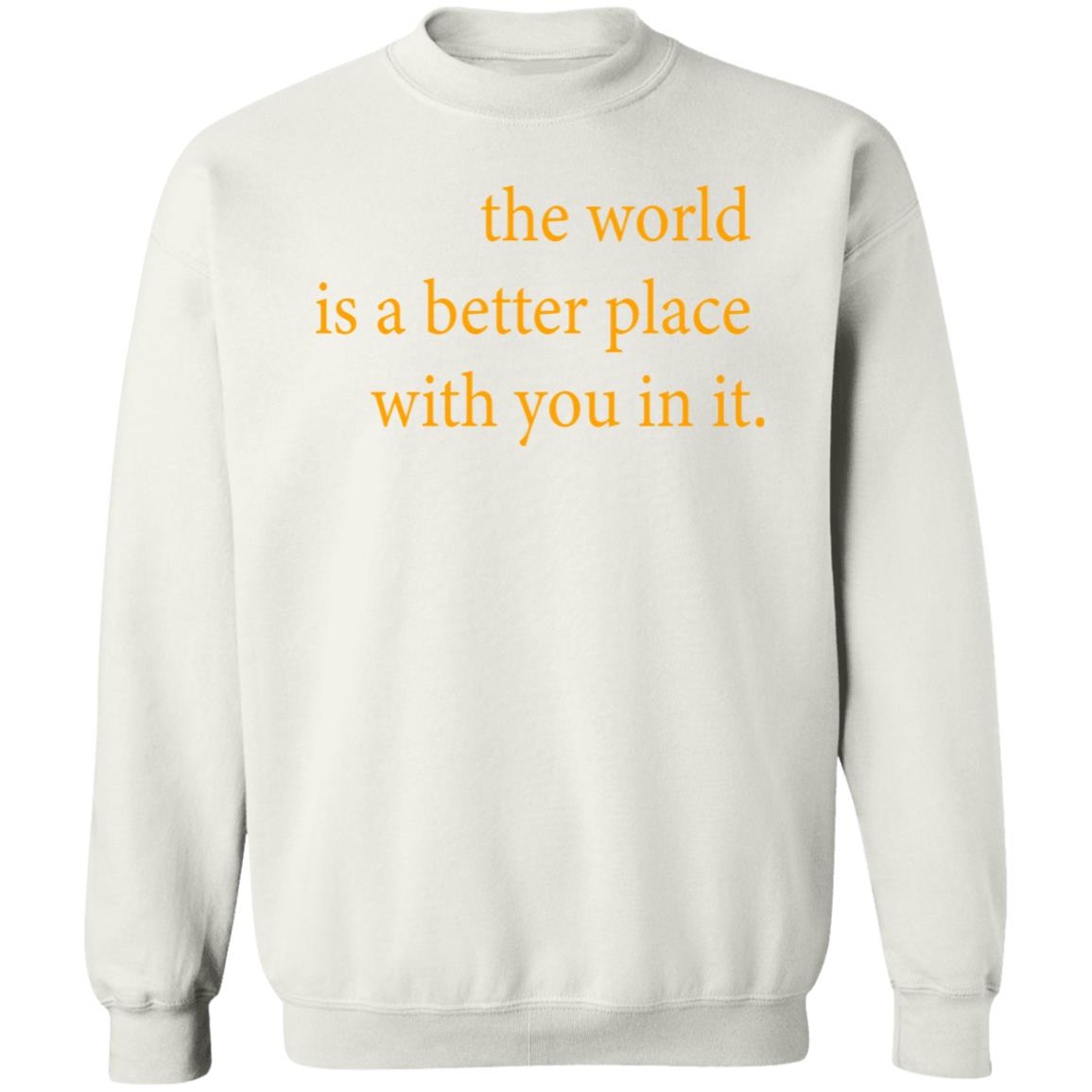 the world is a better place with you in it shirt hoodie t shirt - Teechipus