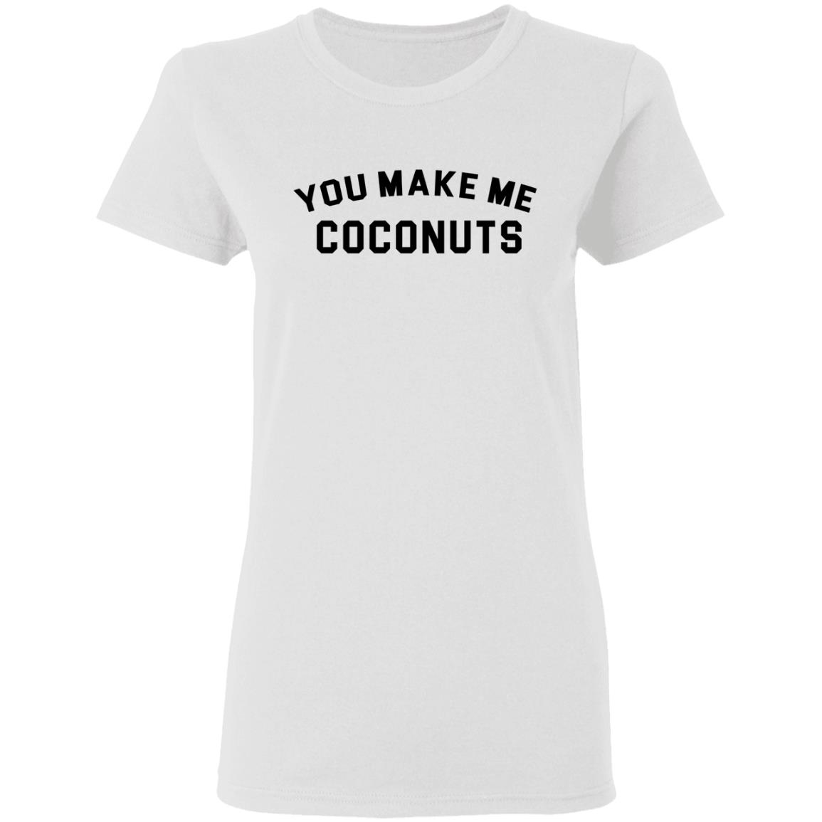 you make me coconuts t shirt hoodie sweatshirt - Teechipus