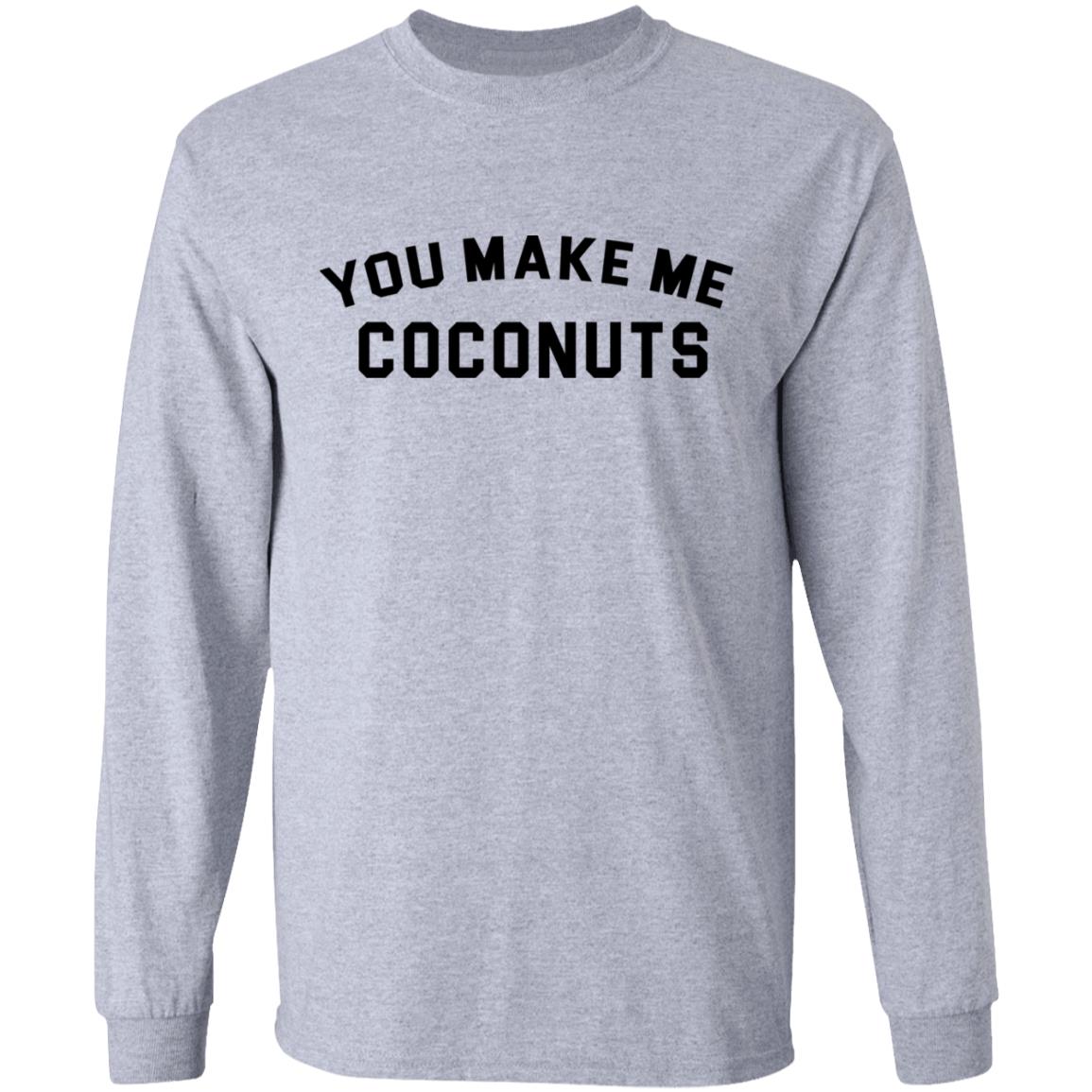 you make me coconuts t shirt hoodie sweatshirt - Teechipus