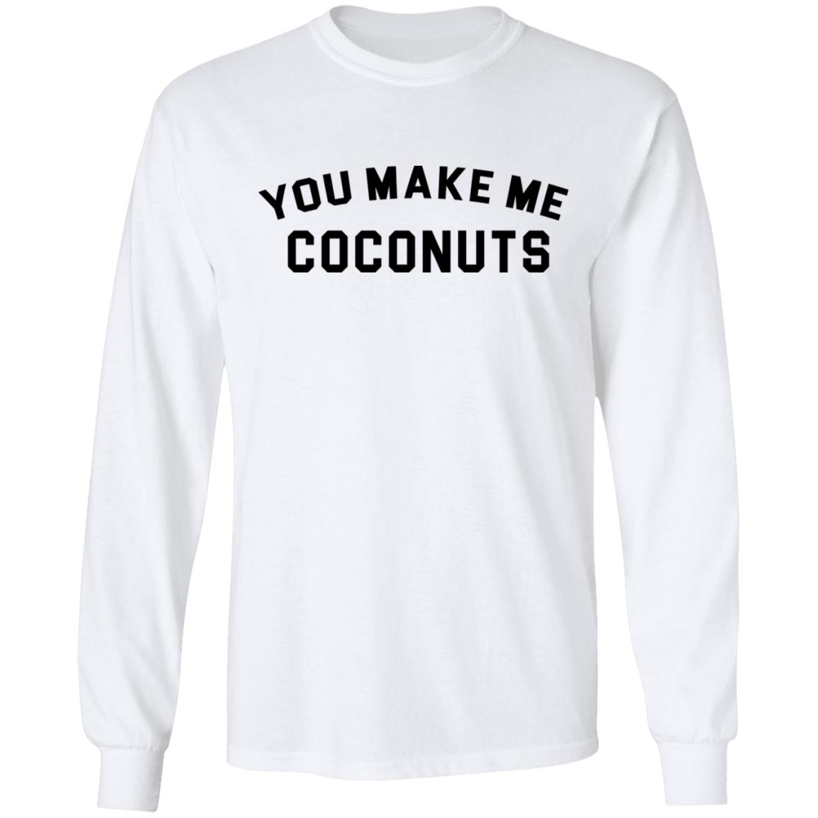 you make me coconuts t shirt hoodie sweatshirt - Teechipus