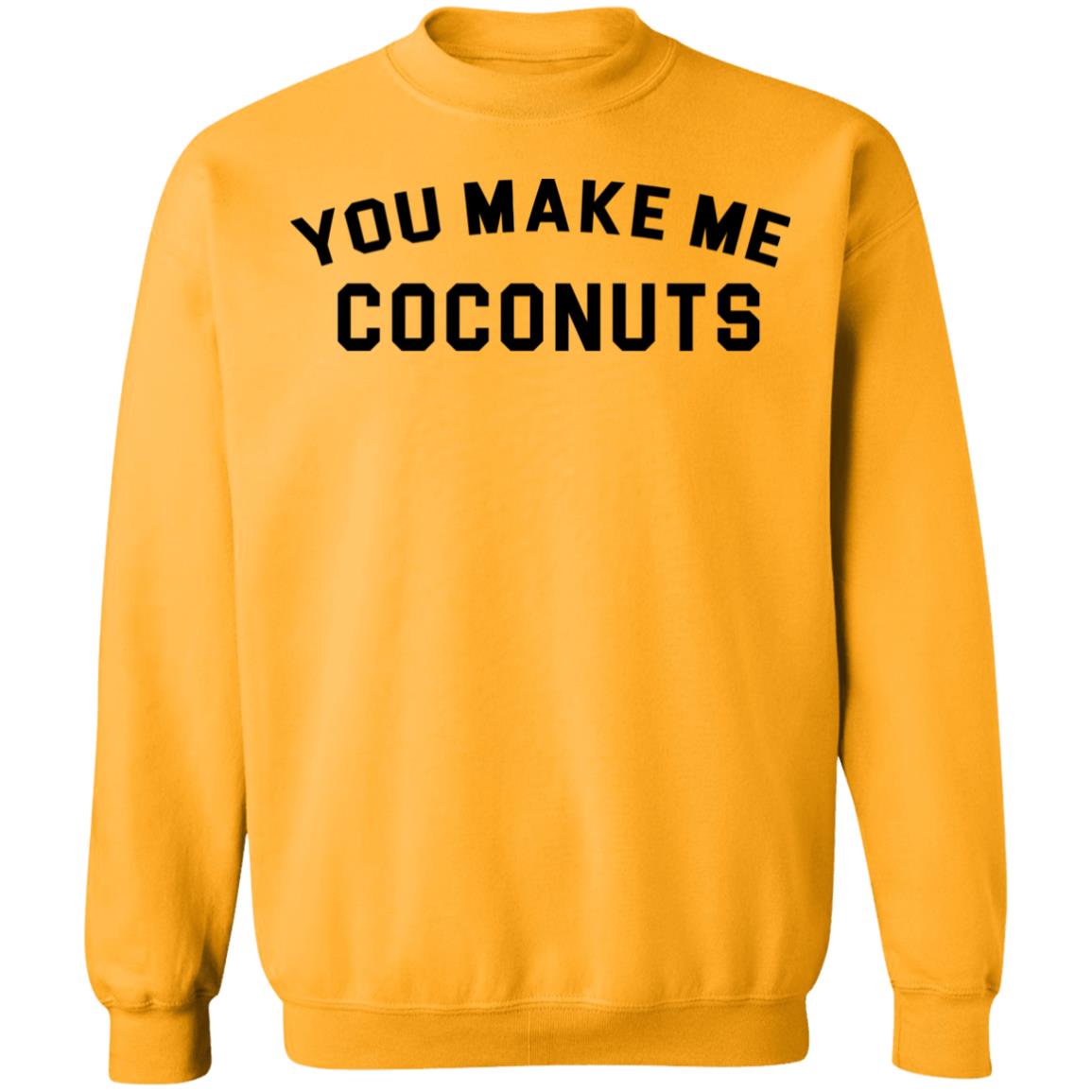 you make me coconuts t shirt hoodie sweatshirt - Teechipus