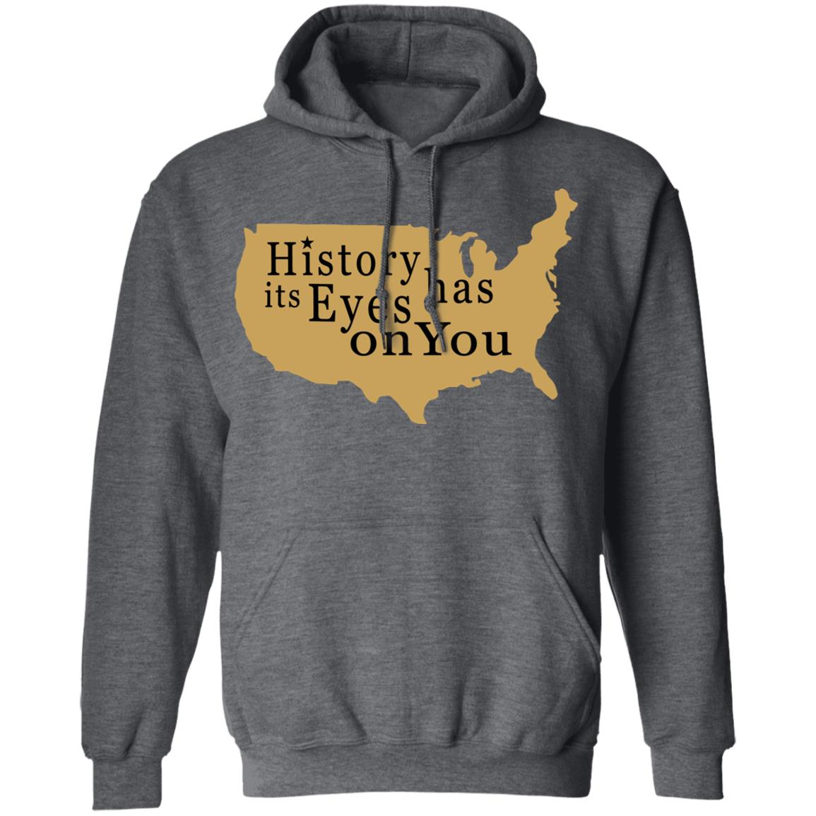 History Has Its Eyes On You Shirt - Teechipus