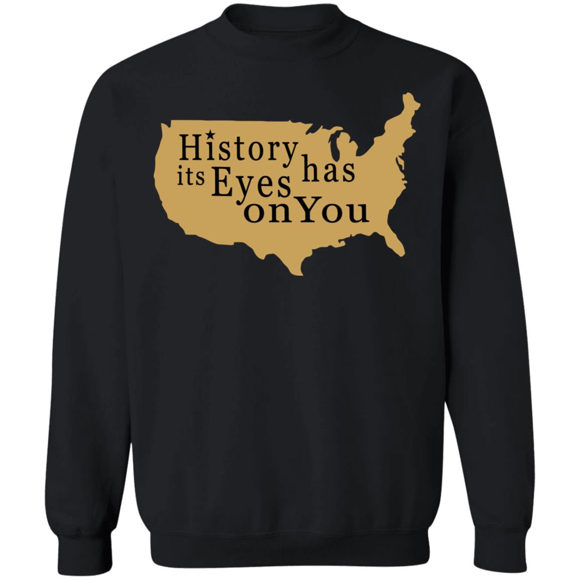 History Has Its Eyes On You Shirt - Teechipus