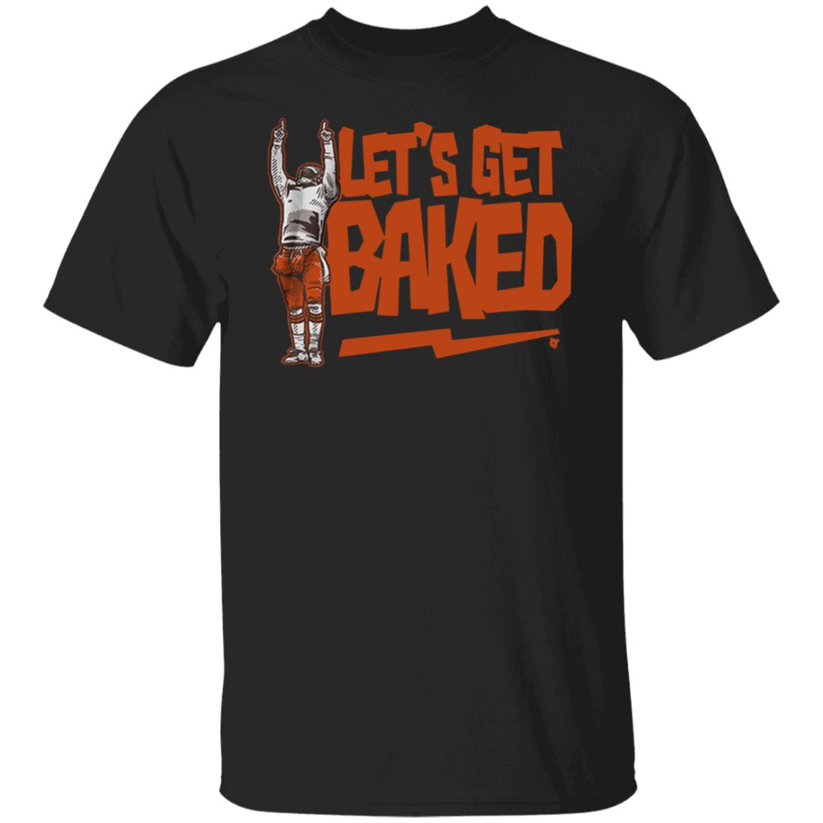 Let’s Get Baked T Shirt - Teechipus