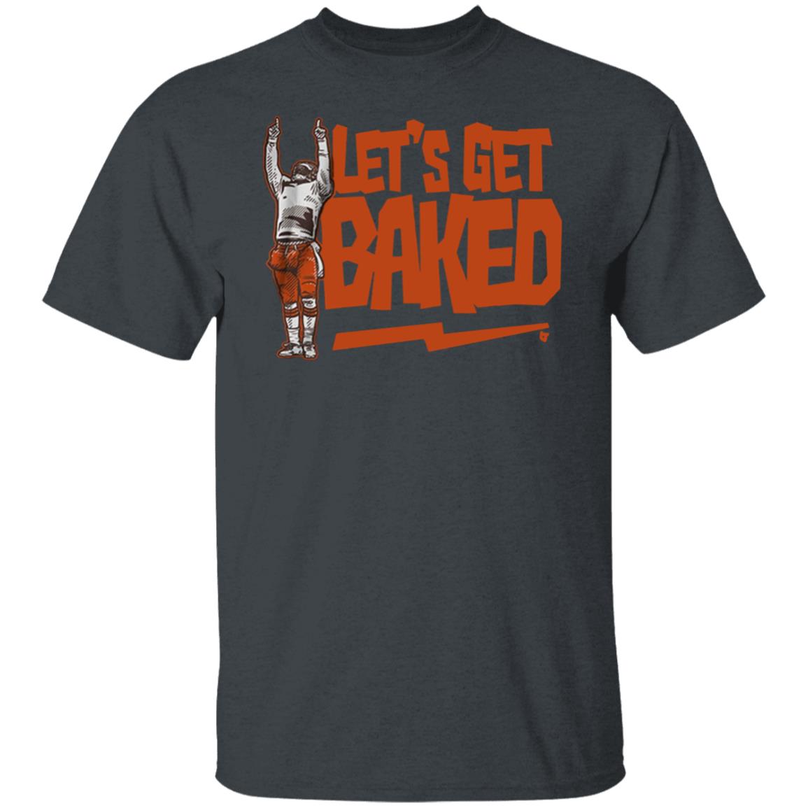 Let’s Get Baked T Shirt - Teechipus