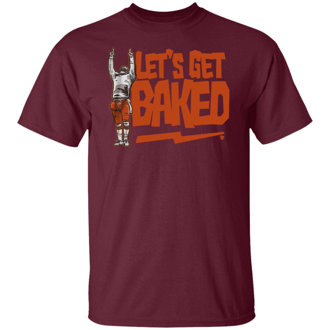 Let’s Get Baked T Shirt - Teechipus