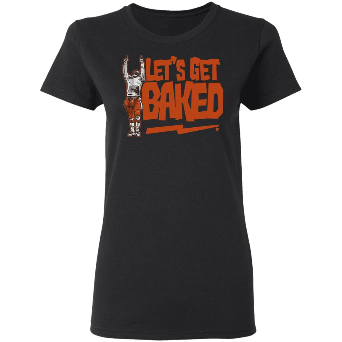 Let’s Get Baked T Shirt - Teechipus