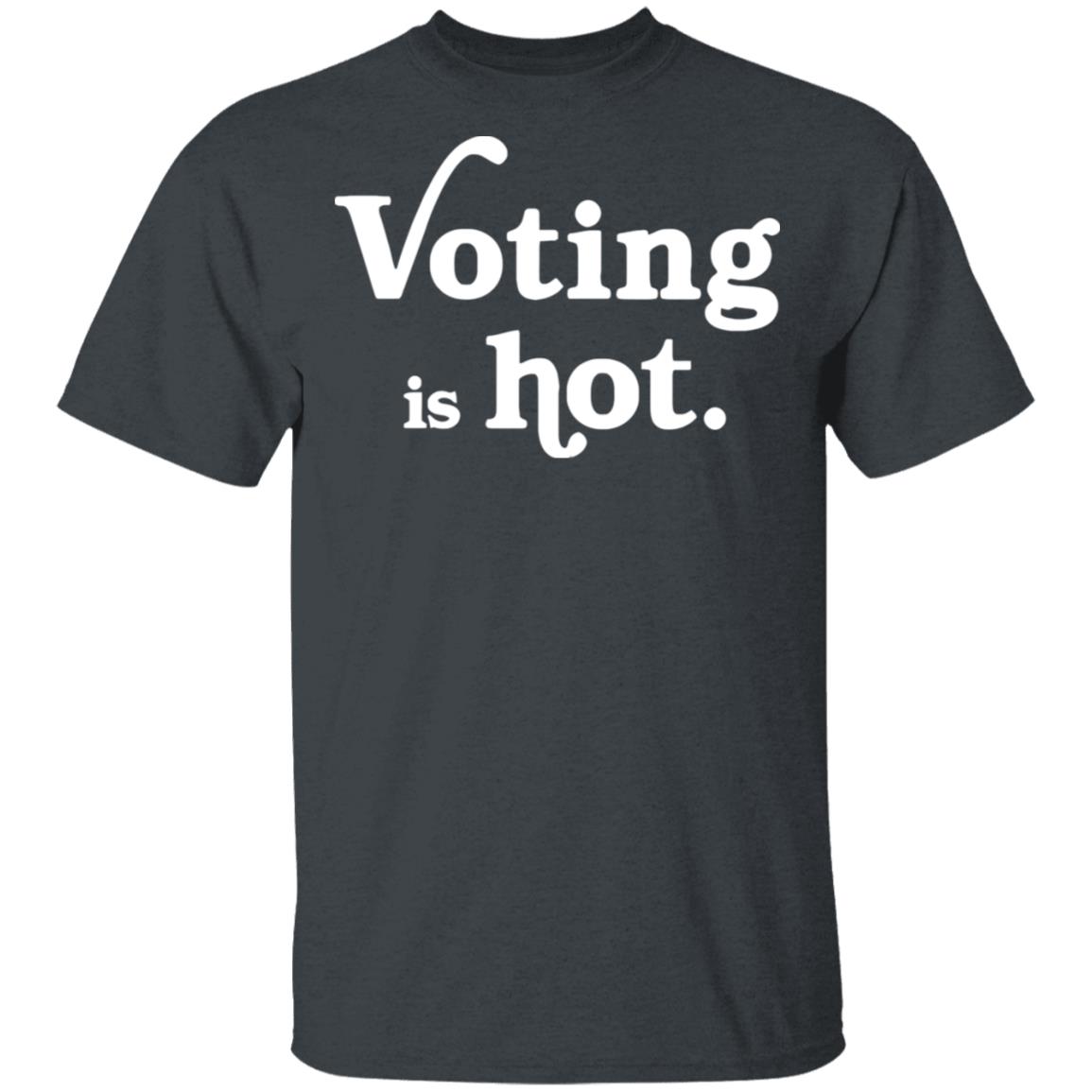 voting is hot t shirt hoodie sweatshirt - Teechipus