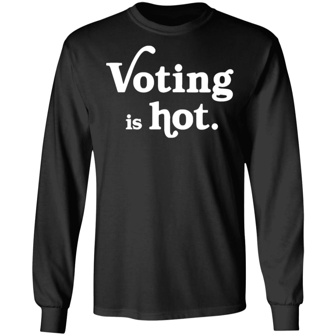 voting is hot t shirt hoodie sweatshirt - Teechipus
