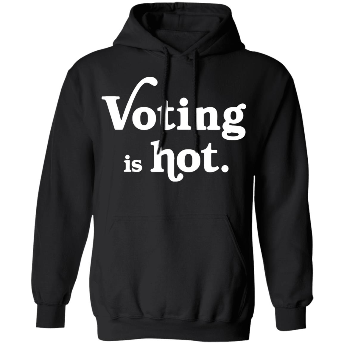 voting is hot t shirt hoodie sweatshirt - Teechipus