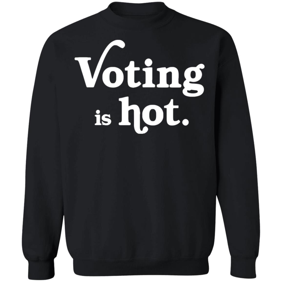 voting is hot t shirt hoodie sweatshirt - Teechipus
