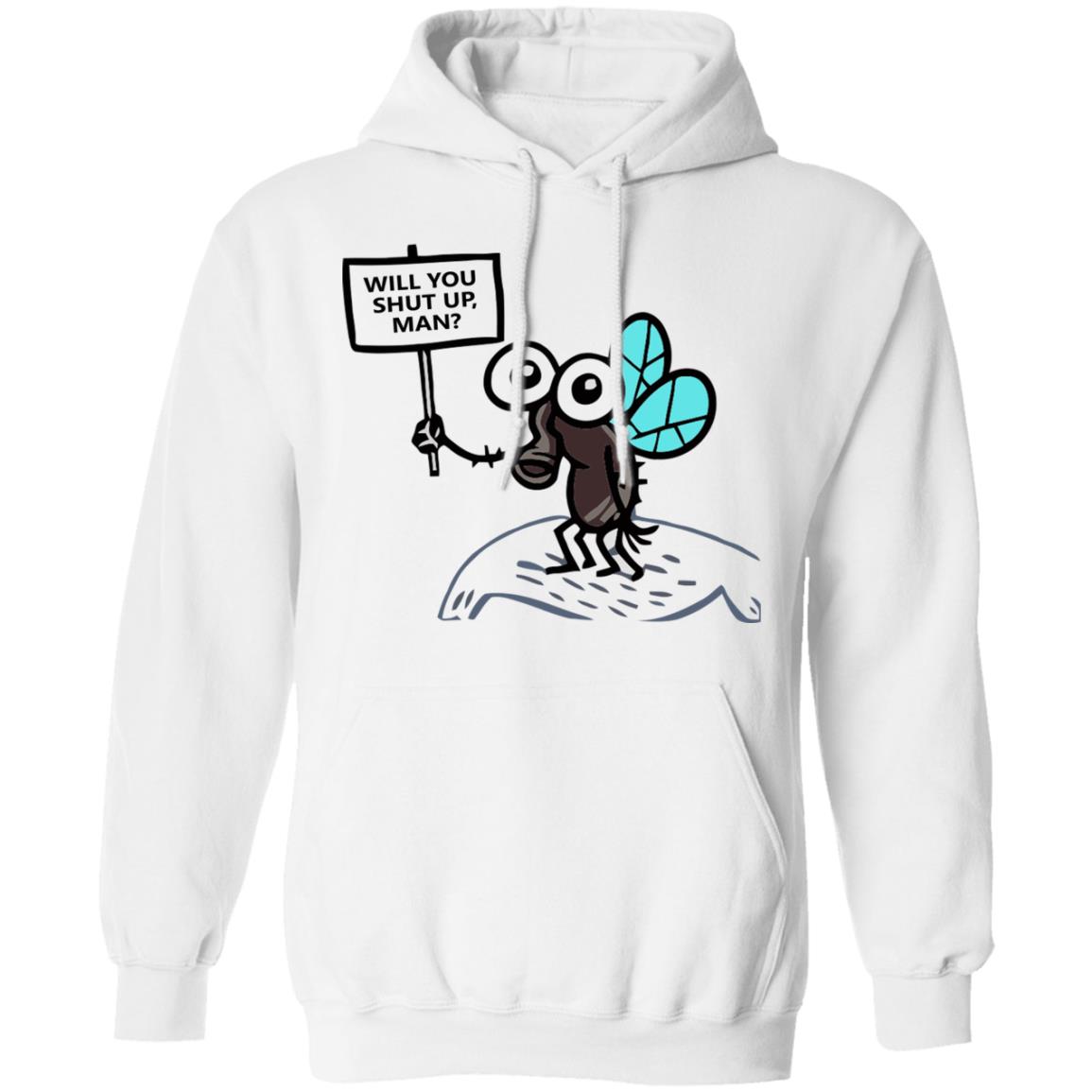 will you shut up man shirt white hoodie - Teechipus