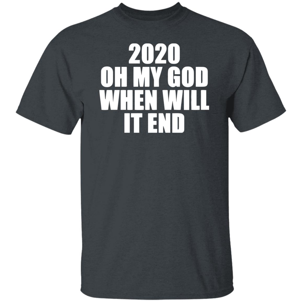 2020 oh my god when will it end shirt black hoodie - Teechipus