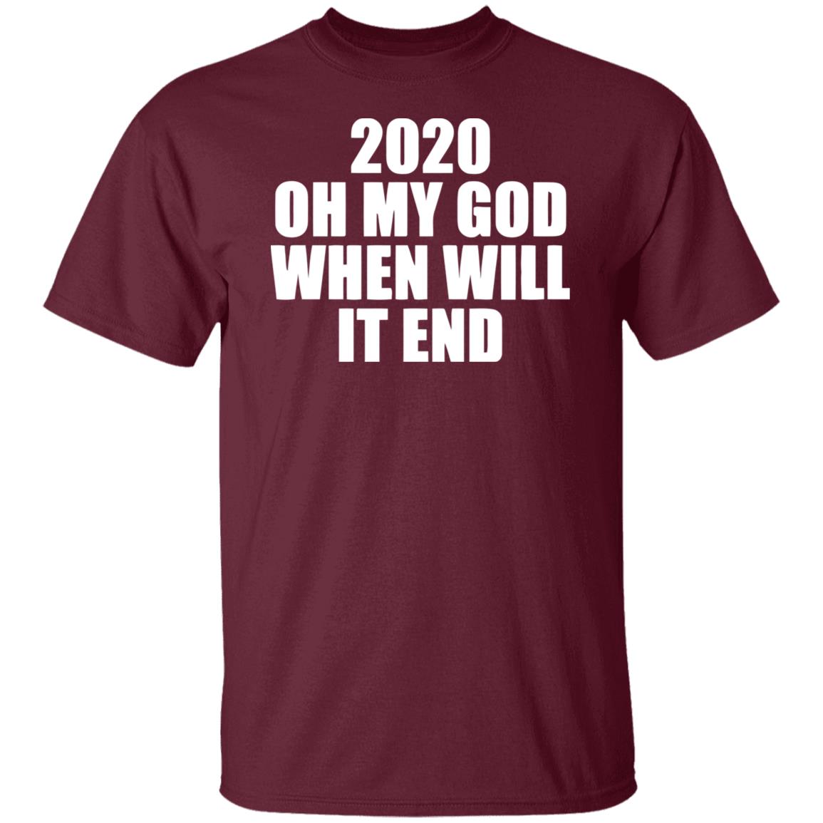 2020 oh my god when will it end shirt black hoodie - Teechipus