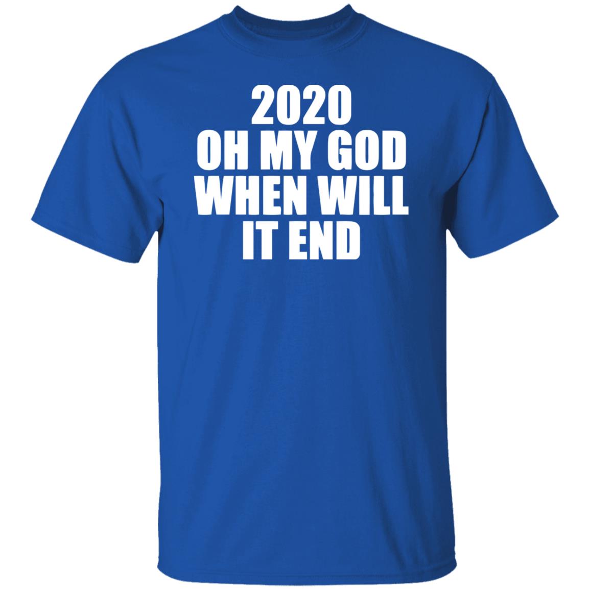 2020 oh my god when will it end shirt black hoodie - Teechipus