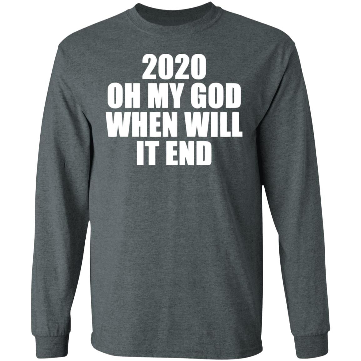 2020 oh my god when will it end shirt black hoodie - Teechipus