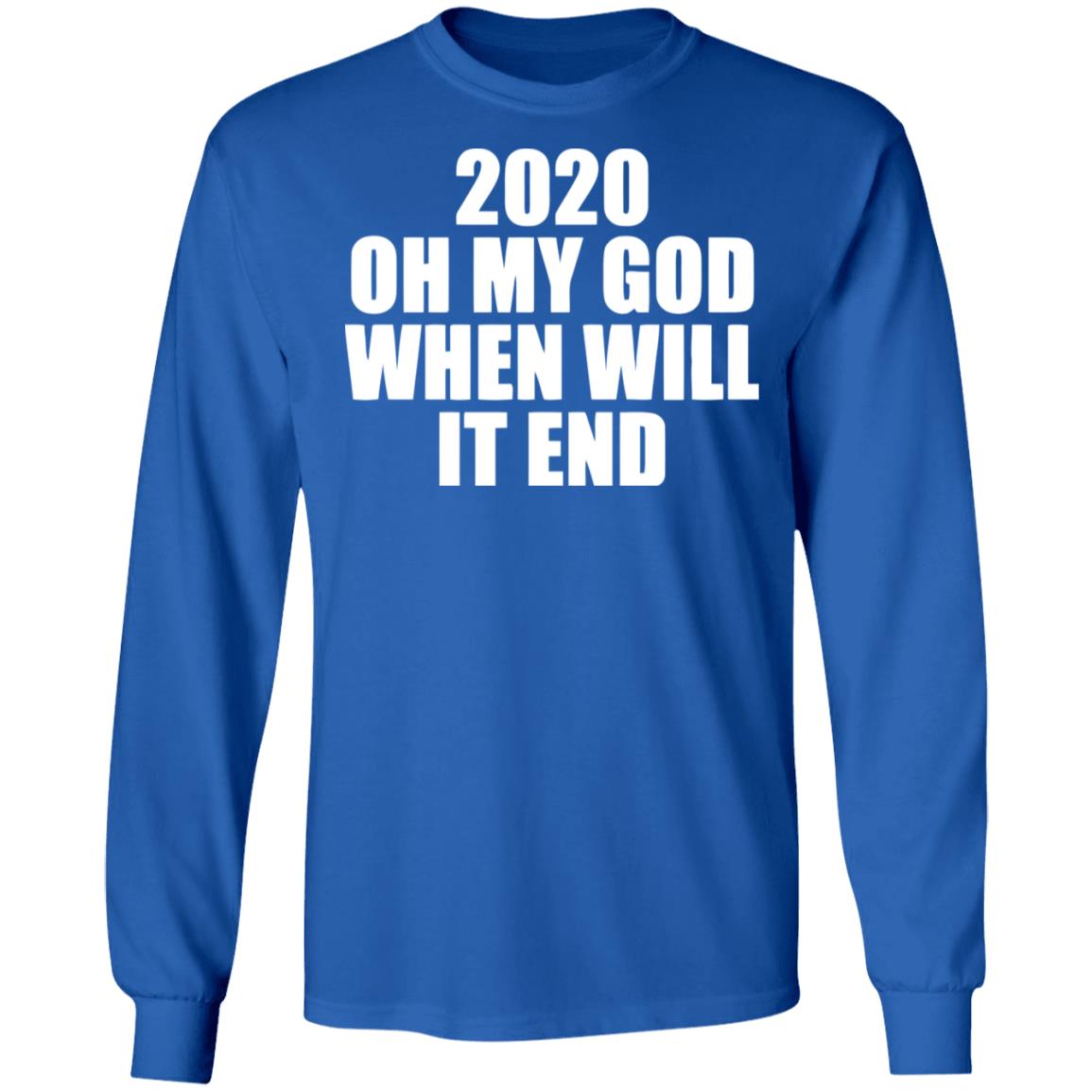 2020 oh my god when will it end shirt black hoodie - Teechipus
