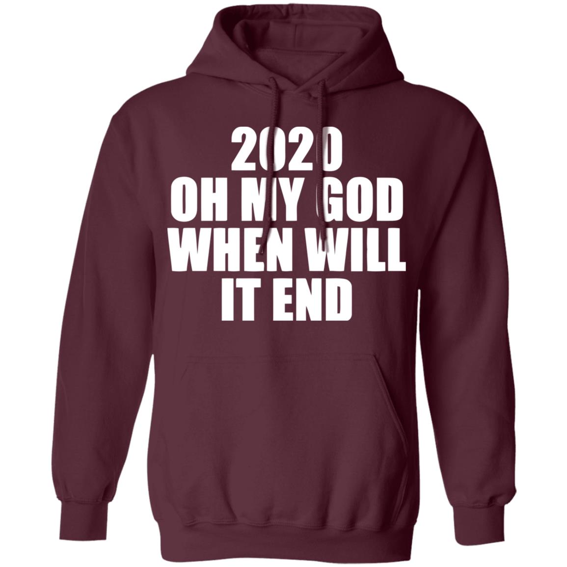 2020 oh my god when will it end shirt black hoodie - Teechipus