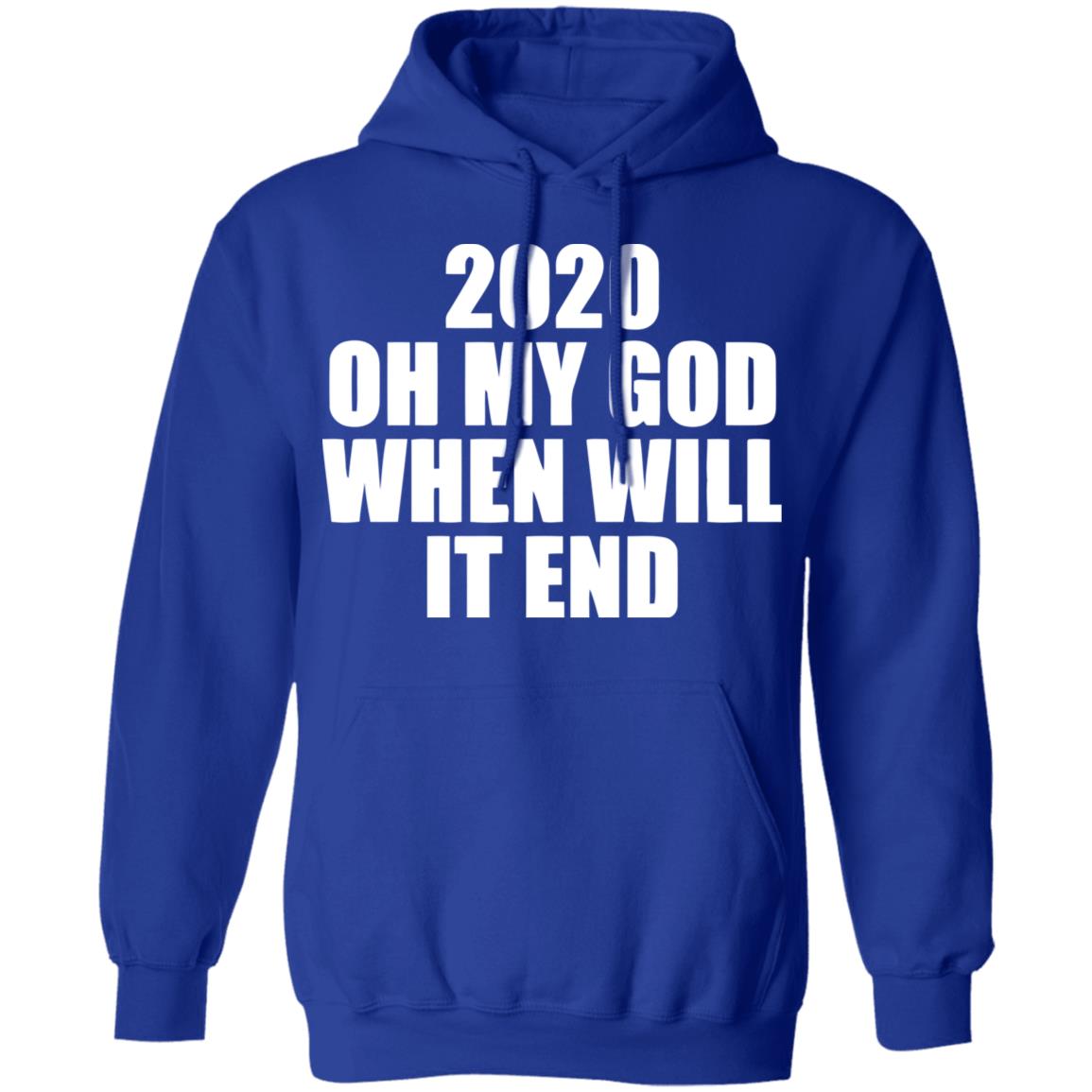 2020 oh my god when will it end shirt black hoodie - Teechipus