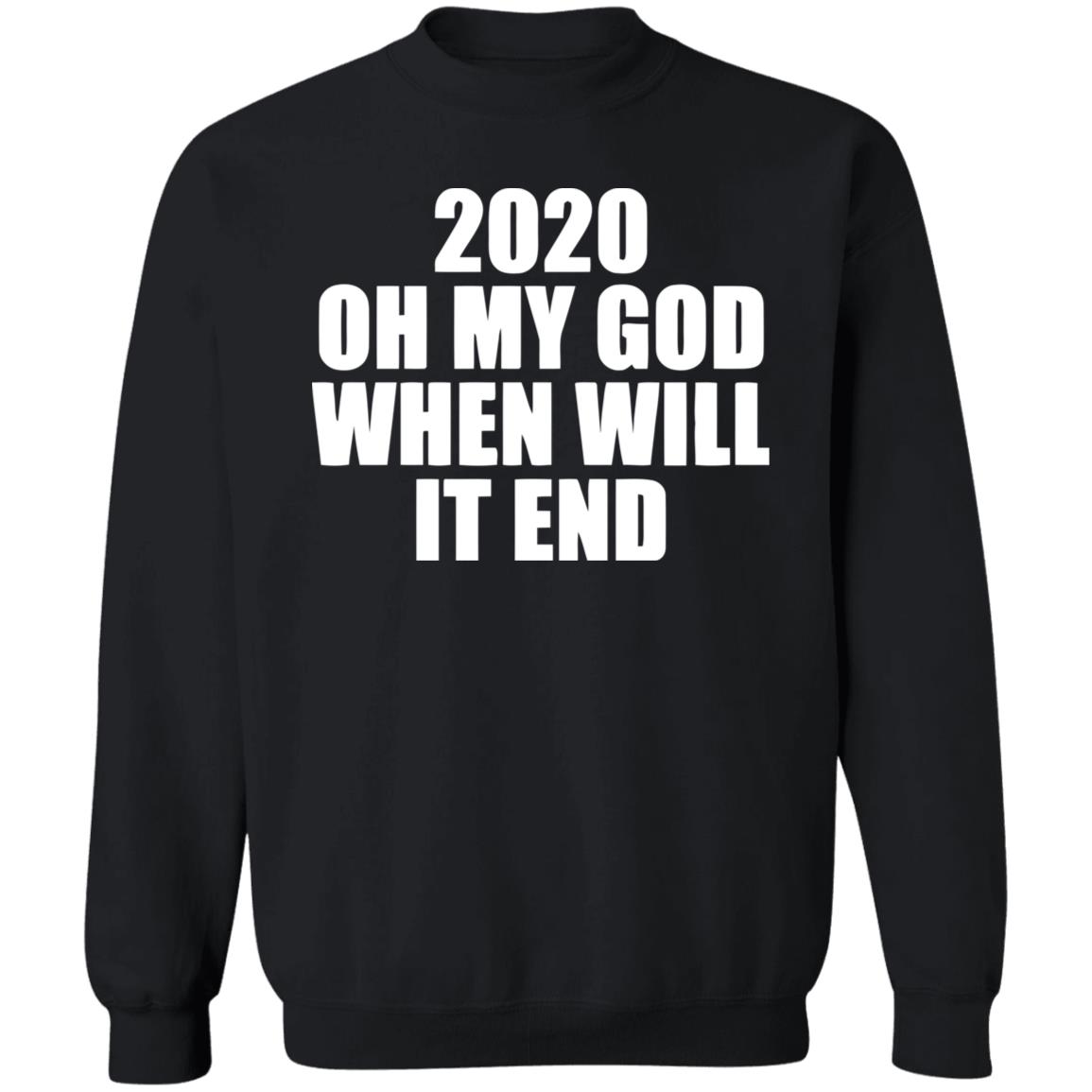 2020 oh my god when will it end shirt black hoodie - Teechipus