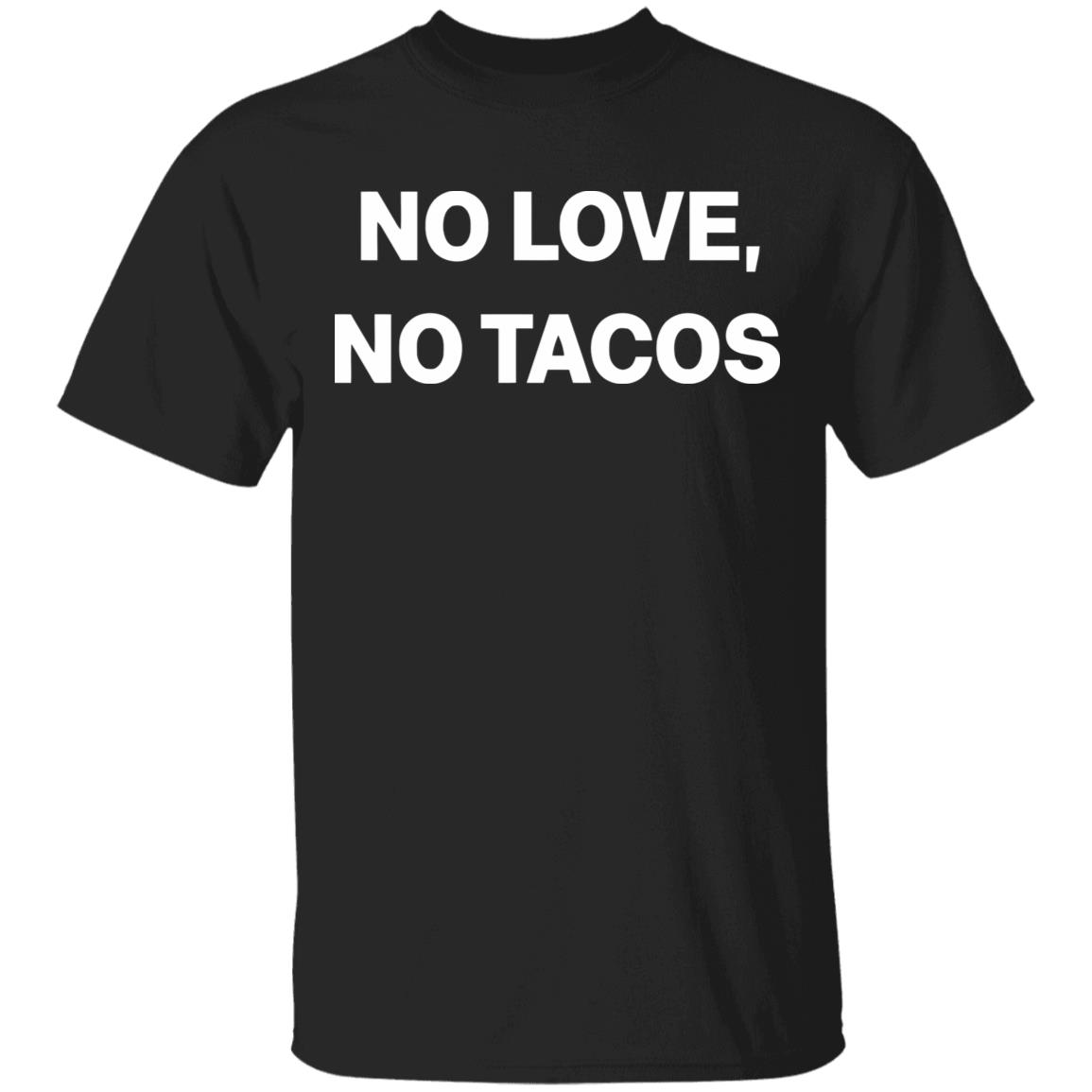 no love no tacos shirt hoodie sweatshirt - Teechipus